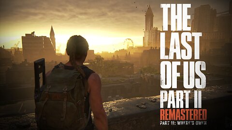 Last Of Us 2 Remastered Playthrough | Part 11: Where's Owen