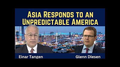 Einar Tangen: Asia Responds to an Unpredictable America