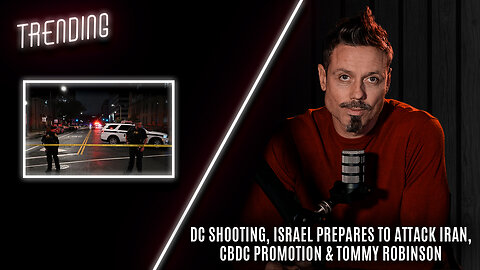 Trending Ep96 - DC Shooting, Israel Prepares To Attack Iran, CBDC Promotion & Tommy Robinson