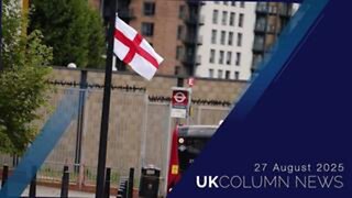 UK Column News - 27th August 2025