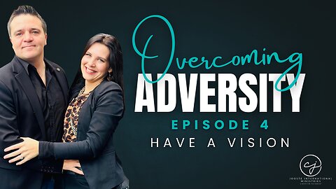 Overcoming Adversity – Episode 4: It Is Time for Vision – God’s Pattern for Forward Momentum