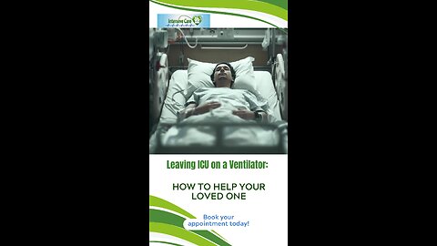 Leaving ICU on a Ventilator: How to Help Your Loved One