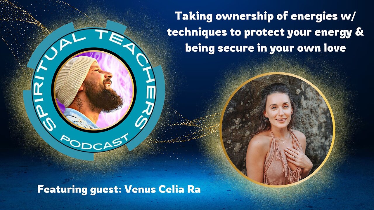 Taking ownership of energies w/ techniques to protect your energy & being secure in your own love
