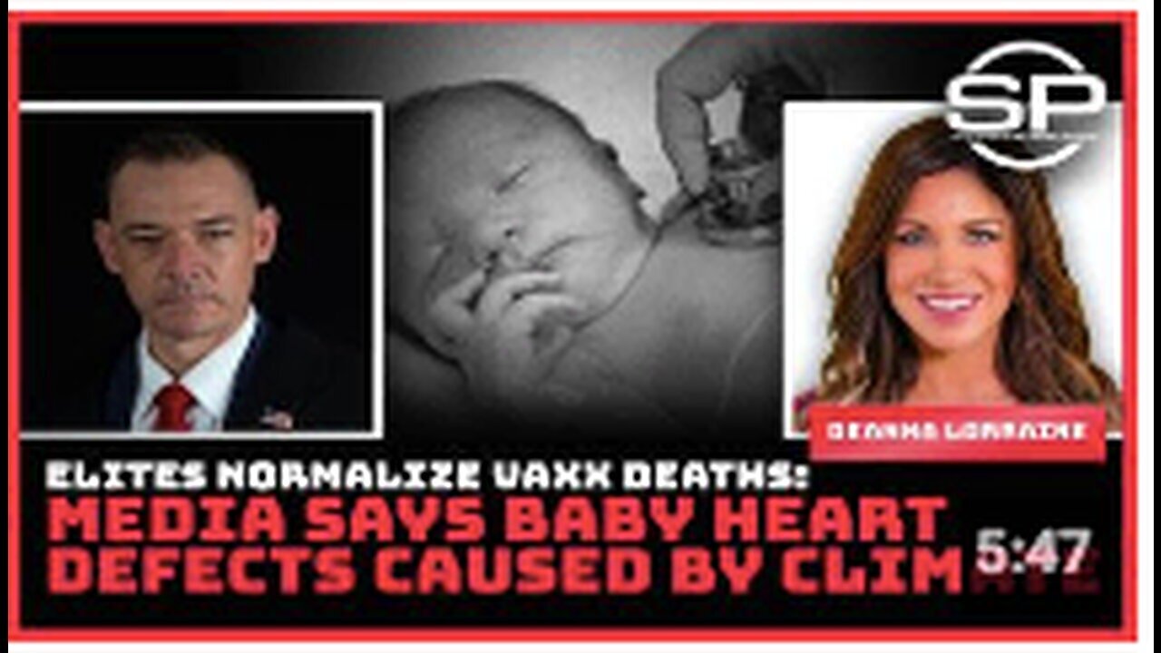 "Elites Normalize Vaccine Deaths, Media Attributes Baby Heart Defects to Climate Change"