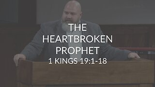The Heartbroken Prophet (1 Kings 19:1-18)