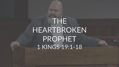 The Heartbroken Prophet (1 Kings 19:1-18)