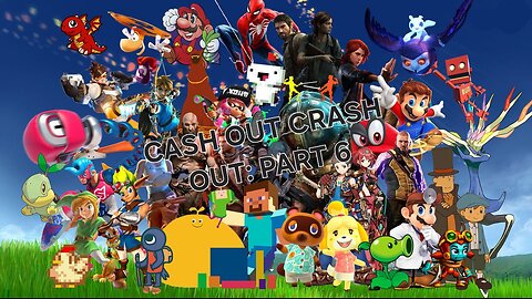 CASH OUT CRASH OUT: PART 6