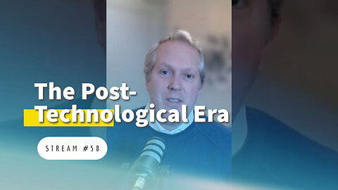 Embracing Our Humanity Again: Welcoming the Post-Technological Era [stream #58]