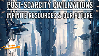 Post-Scarcity Civilizations: Infinite Resources & Our Future