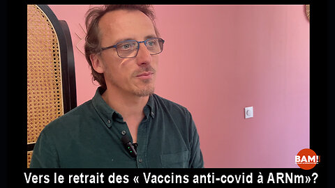 Vers le retrait des « Vaccins anti-covid à ARNm»?