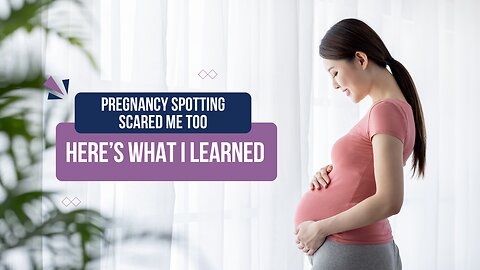 Pregnancy Spotting Scared Me Too – Here’s What I Learned