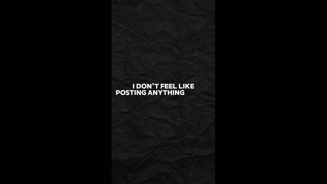 I Don’t Feel Like Posting Anything