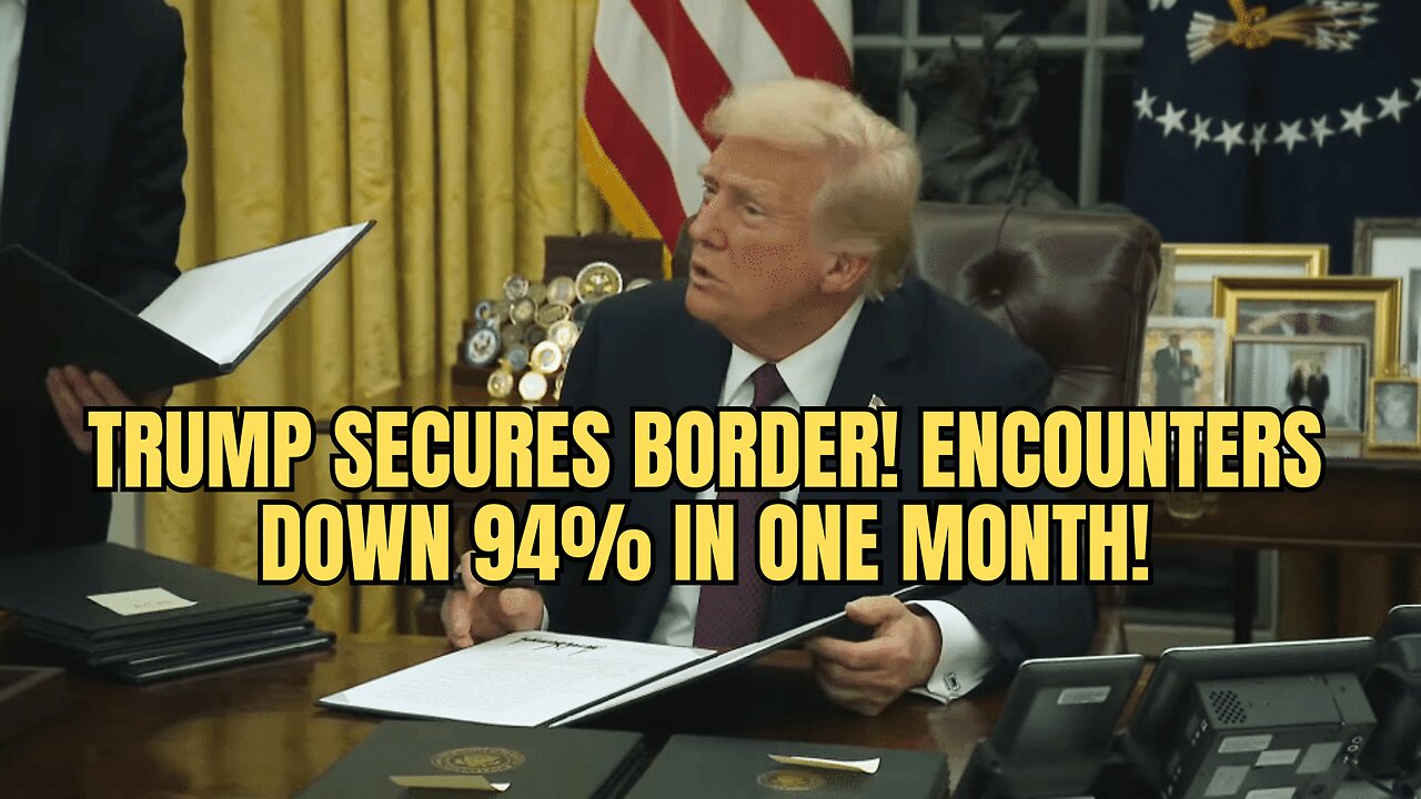 TRUMP SECURES BORDER! Encounters DOWN 94% In Just A Month After Taking Office!