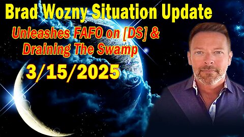 Brad Wozny & Scott McKay Update Mar 15: "Unleashes FAFO on [DS] & Draining The Swamp"