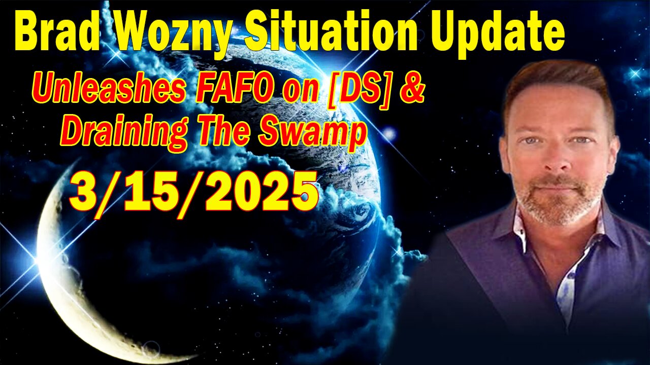 Brad Wozny & Scott McKay Update Mar 15: "Unleashes FAFO on [DS] & Draining The Swamp"