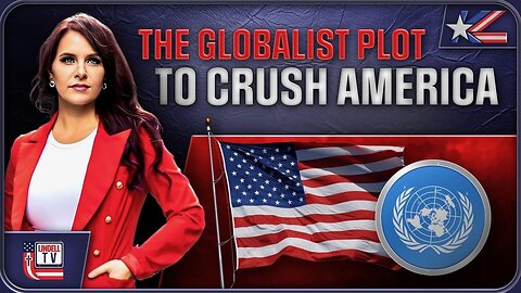 THE GLOBALIST PLOT TO CRUSH AMERICA’S GREATNESS EXPOSED