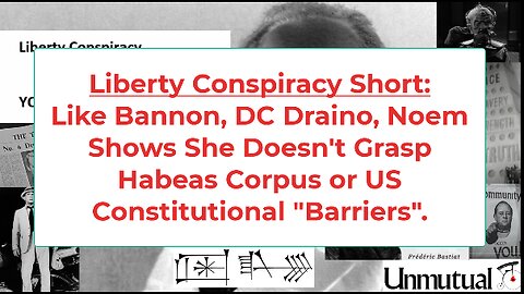 Liberty Conspiracy Short: Noem, Like Bannon, DC Draino, Clueless on Habeas