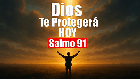 Oración Poderosa para Empezar el Lunes con el Salmo 91 | Protección y Paz de Dios