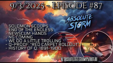 Absolute Storm Ep 87 9/3/2025 10pm EDT Solomon|End The Endless|NG|Trolling|QProof|HistoryOfQ