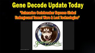 Gene Decode Update Aug 14: "Submarine Codebreaker Exposes Global Underground Tunnel Wars & Lost Technologies"