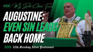 Augustine: Even Sin Leads Back Home | 12th Sunday After Pentecost (2025)