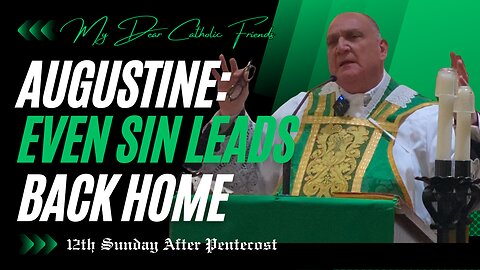 Augustine: Even Sin Leads Back Home | 12th Sunday After Pentecost (2025)