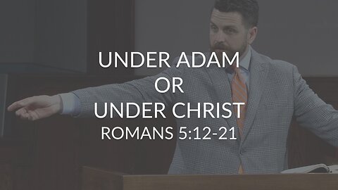 Under Adam or Under Christ (Romans 5:12-21)