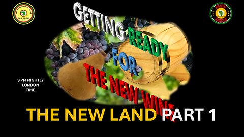 AFRICA IS THE HOLY LAND || GETTING READY FOR THE NEW WINE || THE NEW LAND PART 1