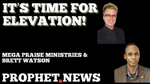 PROPHETIC WORD: IT’S TIME FOR ELEVATION