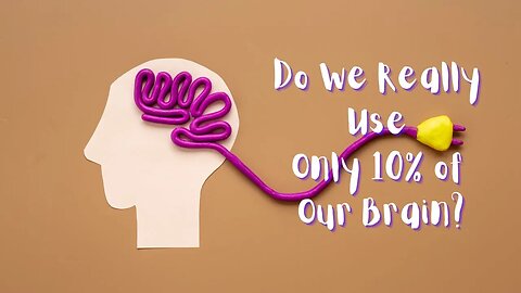 Do We Really Use Only 10% of Our Brain