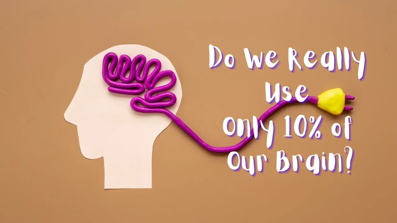 Do We Really Use Only 10% of Our Brain