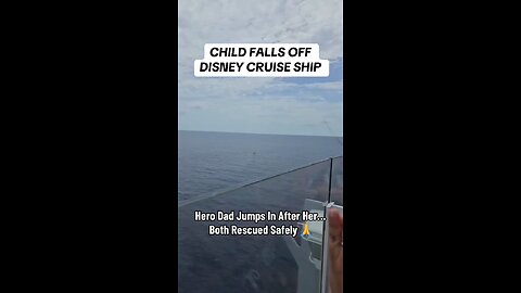 Girl falls off Disney cruise—dad jumps in to save her, both rescued safely