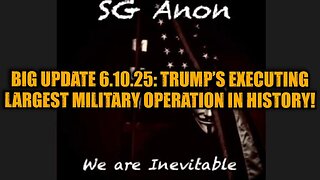 SG Anon: Big Update 6.10.25: Trump’s Executing Largest Military Operation in History!