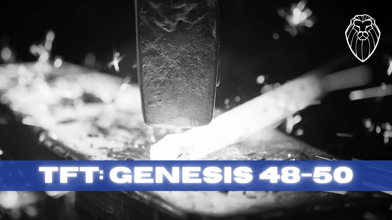 THE FORGING TABLE | Genesis 48-50 (Ep. 800)
