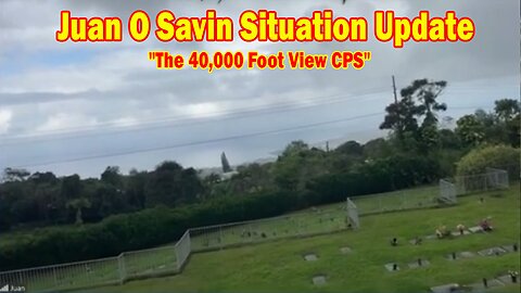 Juan O Savin Situation Update 05.07.25: "The 40,000 Foot View CPS! Important Update By Juan O Savin & SpaceShot76"