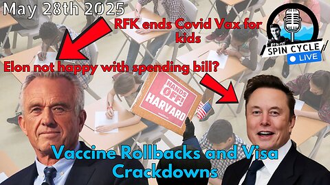 Vaccine Rollbacks and Visa Crackdowns. Spin Cycle LIVE! 5/28/25