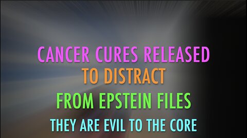 CANCER CURES RELEASED TO DISTRACT FROM EPSTEIN FILES