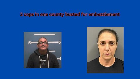County in California has 2 cops in different departments busted for embezzlement
