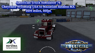 American Truck Simulator 76, Cheyenne Wyoming to Mazatlán Sinaloa MX, Edison L750, 1699 miles, 60fps