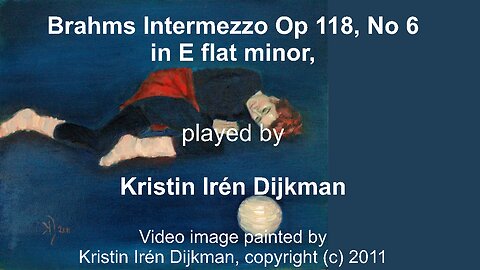 Brahms Intermezzo Op 118 No 6, in E- flat minor, played by Kristin Irén Dijkman
