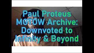 Paul Proteus -MGTOW Archive - Downvoted to Infinity and Beyond