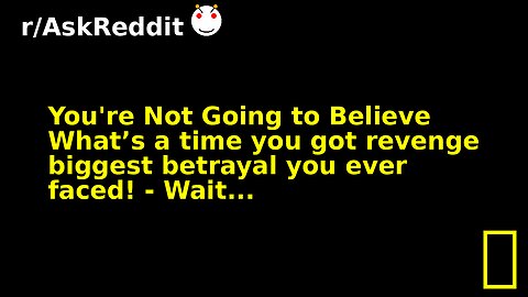 You're Not Going to Believe What’s a time you got revenge biggest betrayal you ever faced! - Wait...