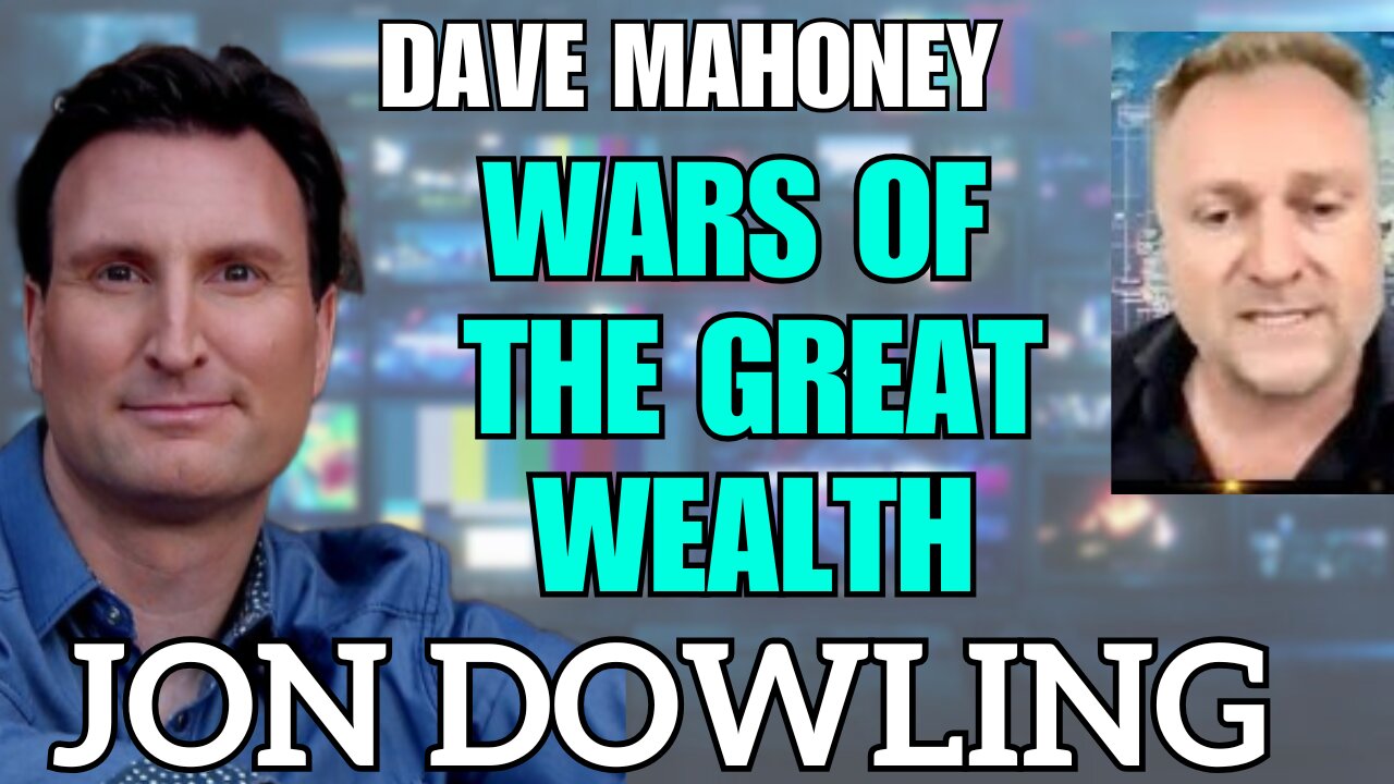 Jon Dowling & Dave Mahoney Discuss Wars Of The Great Wealth Transfer & Latest Updates