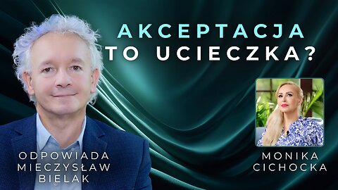 Czy akceptacja to ucieczka zamiast działania? | Mieczysław Bielak