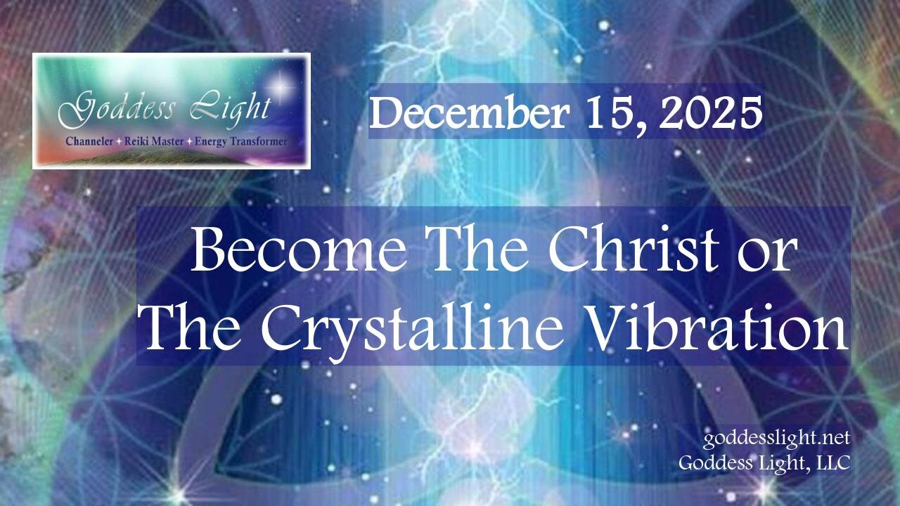 12-15-25Become The Christ or Crystalline Vibration