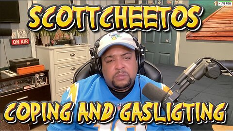 ScottCheetos: Coping & Gaslighting.