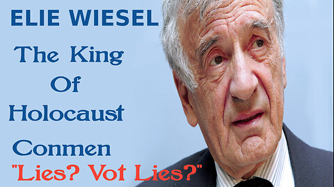 Elie Wiesel ~The Greatest Holocaust Fraudster Of Them All!
