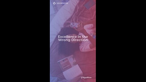 Excellence in the Wrong Direction