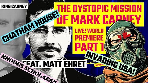 The Dystopic Mission of Mark Carney feat. Matt Ehret - WORLD PREMIERE!