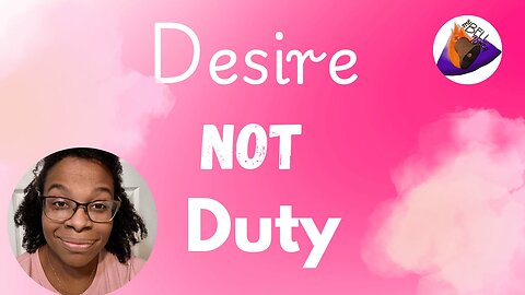 Desire not Duty 9/12/25